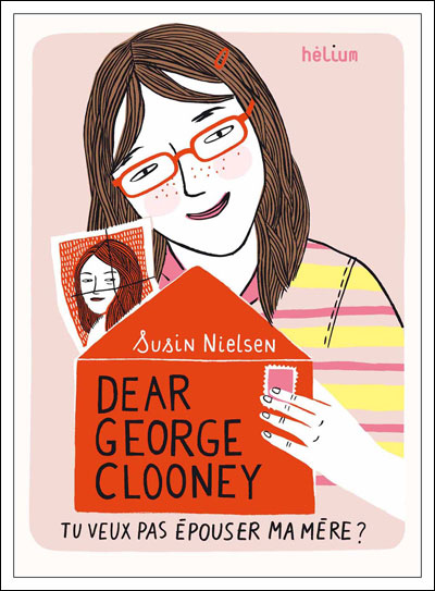 Dear George Clooney, tu veux pas épouser ma mère? de Susin&nbsp;Nielsen