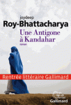 Roy-Bhattacharya - Une Antigone à Kandahar