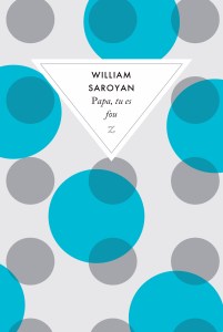 Saroyan - Papa tu es fou