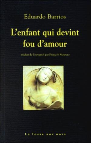 L&rsquo;enfant qui devint fou d&rsquo;amour d&rsquo;Eduardo&nbsp;Barrios