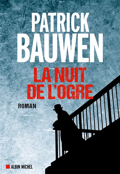 La Nuit de l&rsquo;Ogre, de Patrick&nbsp;Bauwen