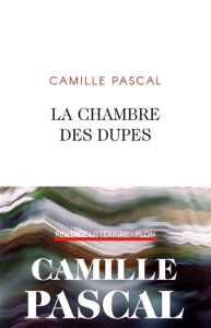Camille Pascal - La chambre des dupes