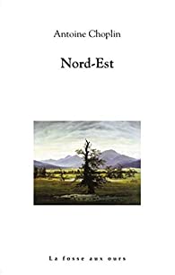 Nord-Est, d&rsquo;Antoine Choplin
