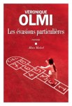 Véronique Olmi - Les évasions particulières