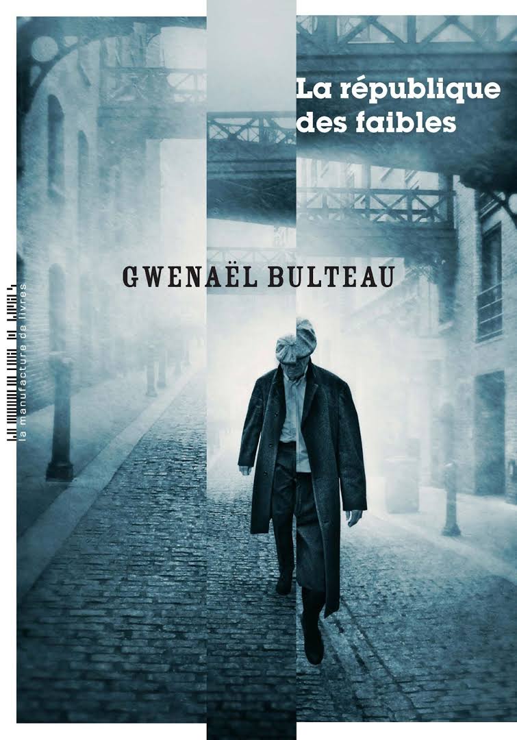 COUP DE CŒUR : La République des faibles, de Gwenaël&nbsp;Bulteau