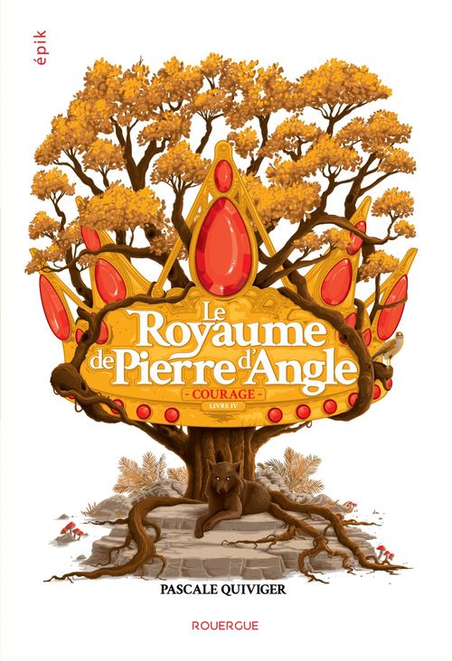 Le Royaume de Pierre d&rsquo;Angle t.4 : Courage, de Pascale&nbsp;Quiviger