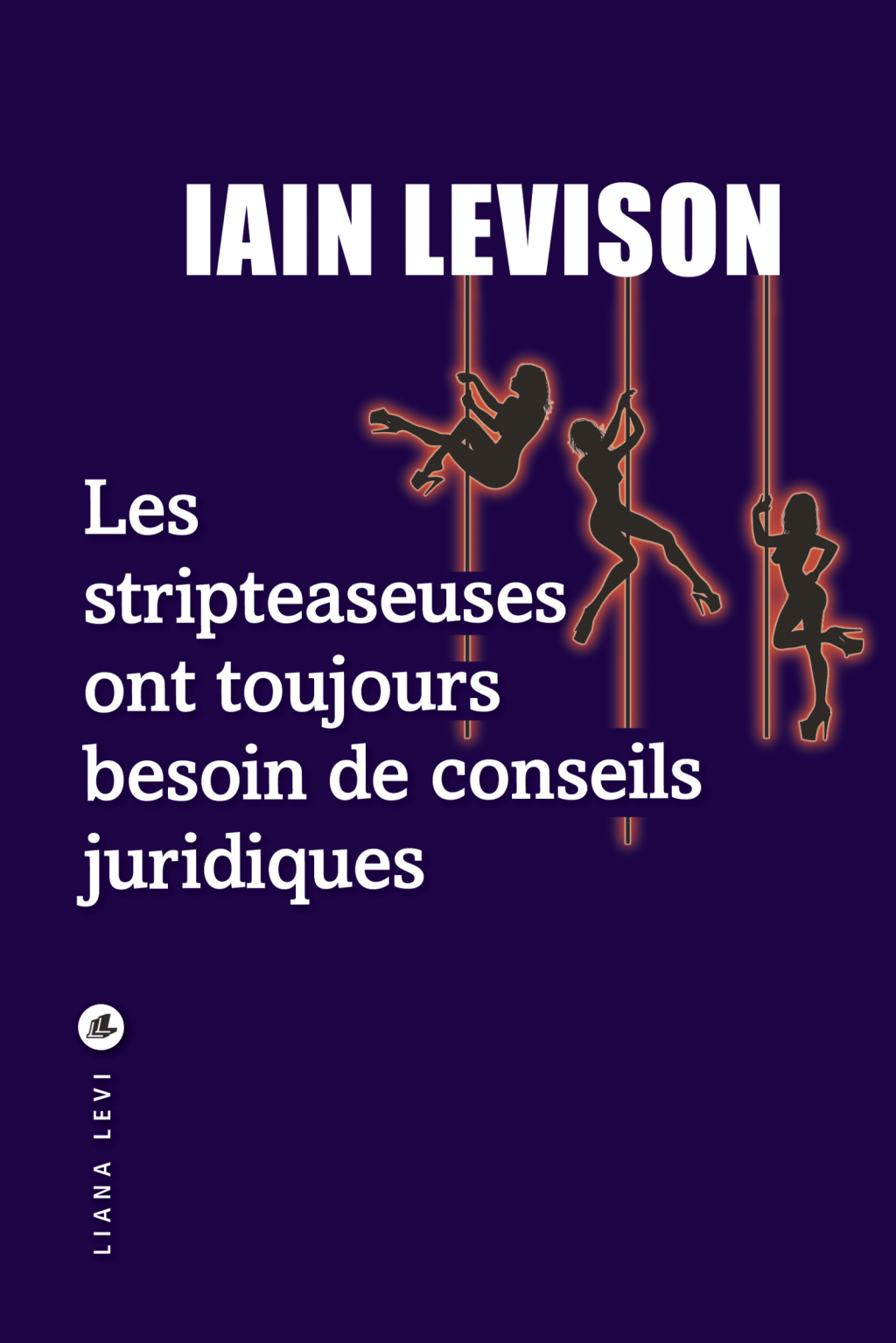 Les stripteaseuses ont toujours besoin de conseils juridiques, de Iain&nbsp;Levison